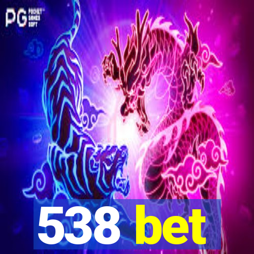 538 bet